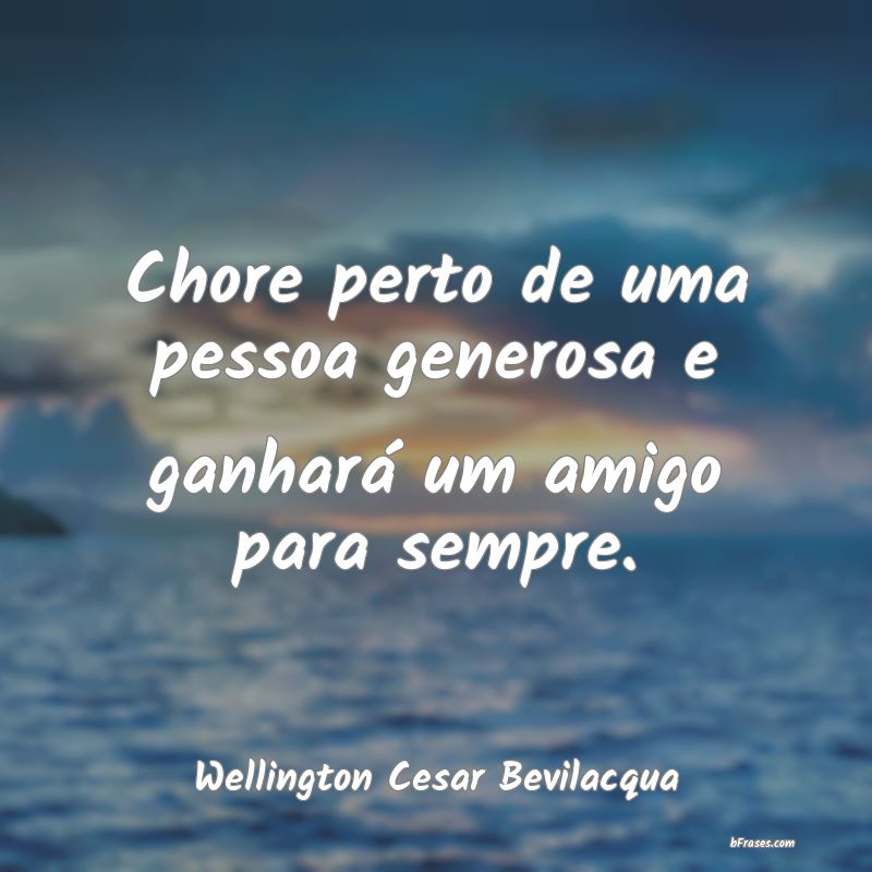 Frases de Wellington Cesar Bevilacqua