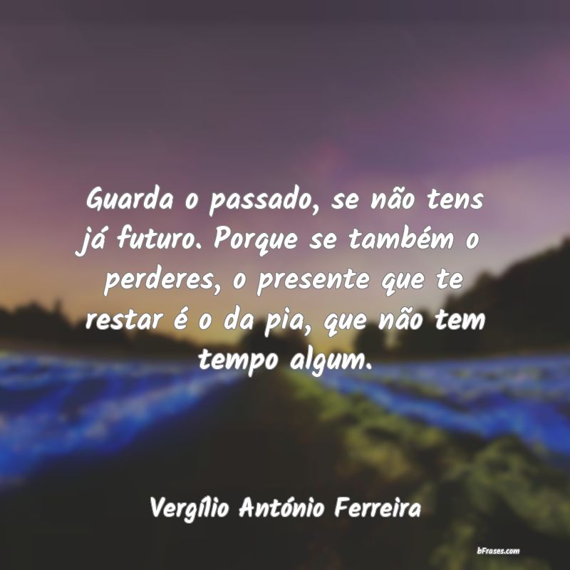 Frases de Vergílio António Ferreira