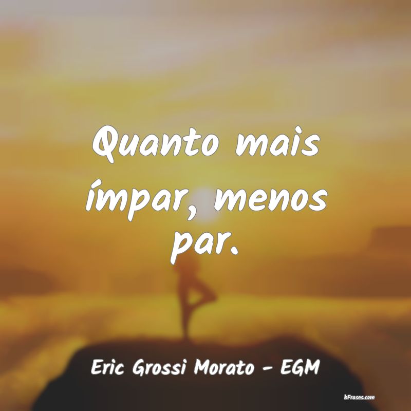 Frases de Eric Grossi Morato - EGM