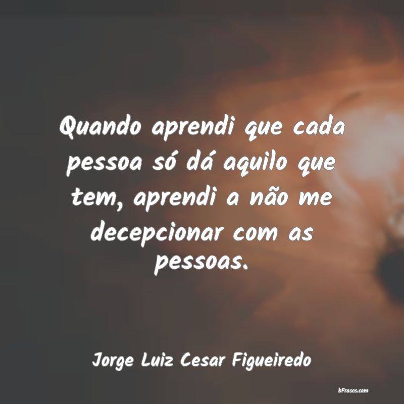 Frases de Jorge Luiz Cesar Figueiredo