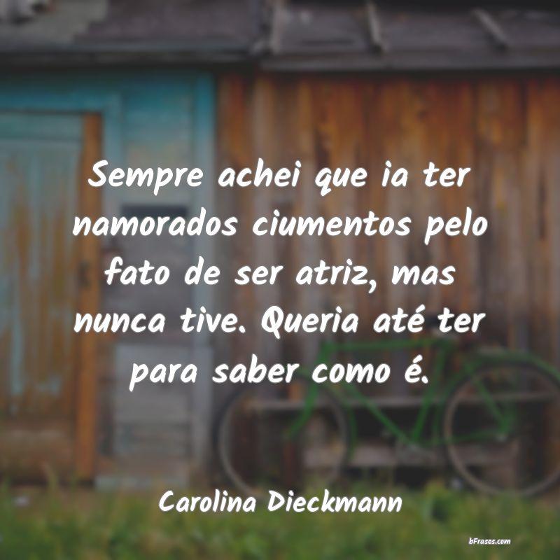 Frases de Carolina Dieckmann
