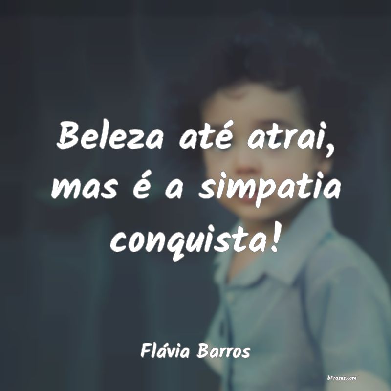 Frases de Flávia Barros