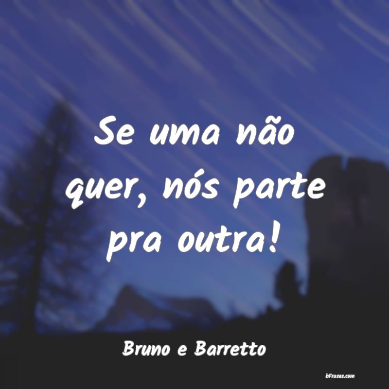 Frases de Bruno e Barretto